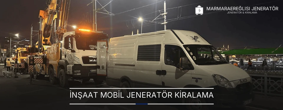 İnşaat Mobil Jeneratör Kiralama